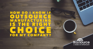 How Do I Know If Outsource Manufacturing Is The Right Choice For My Company?